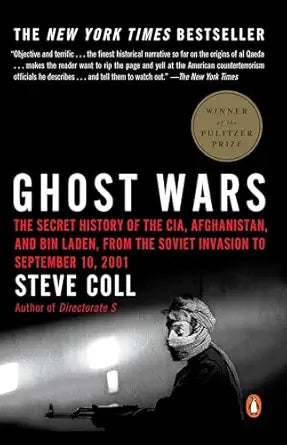 Ghost Wars: The Secret History of the CIA, Afghanistan, and Bin Laden, from the Soviet Invasion to September 10, 2001