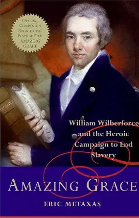 Amazing Grace: William Wilberforce and the Heroic Campaign to End Slavery